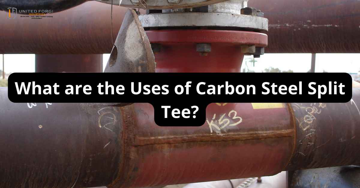What are the Uses of Carbon Steel Split Tee